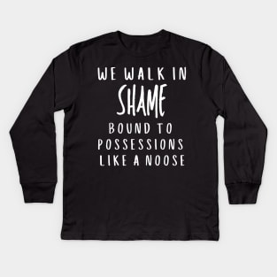 We walk in shame bound to possessions like a noose Kids Long Sleeve T-Shirt